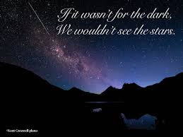 If It Wasn T For The Dark We Wouldn T See The Stars Good Thoughts Inspirational Quotes Words