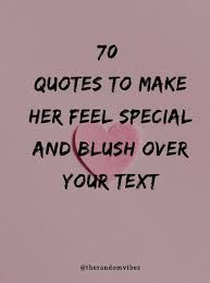I promise that i'll make you feel wanted, loved and needed every single day. 70 Quotes To Make Her Feel Special And Blush Over Your Text Special Love Quotes Love Texts For Girlfriend Love Quotes With Images