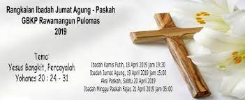 Rangkaian Ibadah Jumat Agung Paskah 2019 Gbkp Rawamangun Pulomas