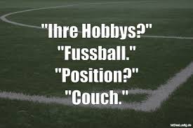 Ihre Hobbys Fussball Position Couch Gefunden Auf Https Www Istdaslustig De Spruch 3803 Lustig Spruche Fun Spass Funny Memes Funny Sayings