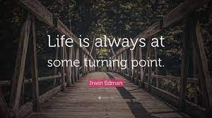 There comes a point in your life when you need to stop reading other. Irwin Edman Quote Life Is Always At Some Turning Point