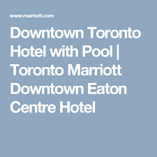Downtown Toronto Hotel With Pool Toronto Marriott Downtown Eaton Centre Hotel Eaton Centre Toronto Hotels Hotel Pool
