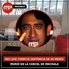🇪🇨#MachalaEc Reo que cumplía una sentencia de 40 meses murió en la cárcel  de Machala #SucesosMP.- Freddy Jovanny Vaca Cevallos estaba recluido en el  Centro de Rehabilitación Social de Machala desde noviembre