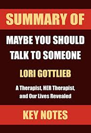 There are great passages throughout that i just want to remember forever, much like a therapist's voice after termination! Summary Of Maybe You Should Talk To Someone A Therapist Her Therapist And Our Lives Revealed By Key Notes