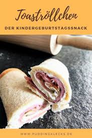 Toastrollchen Der Perfekte Snack Furs Freibad Oder Den Picknickkorb Puddingklecks Snack Rezepte Snacks Fur Party