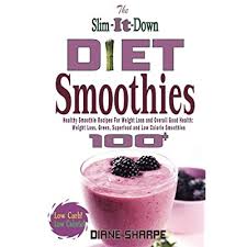 I've got to be honest with you… Buy The Slim It Down Diet Smoothies Over 100 Healthy Smoothie Recipes For Weight Loss And Overall Good Health Weight Loss Green Superfood And Low Calorie Smoothies Paperback August 4 2013 Online