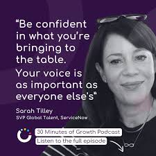 One of the most relatable and inspiring stories Sarah Tilley, SVP Global  Talent at ServiceNow shared in her episode of the 30 Minutes of Growth  Podcast was from earlier in her career