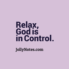 Does the bible say god controls? Relax God Is In Control Bible Verses Scripture Quotes Prayer Joyful Living Blog
