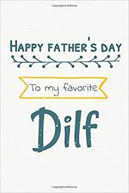 Father is the epitome of strength and courage, patience and affection…. Happy Father S Day To My Favorite Dilf Father S Day Gifts Father S Day Card Journal Father S Day Journal Fathers Day Notebook To My Favorite Dilf Publishing Emma Daddy 9798646972133 Amazon Com Books