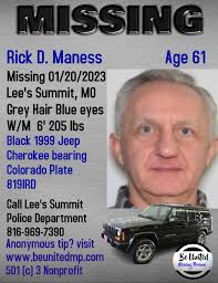 Rick D Maness is missing from Lee's Summit, Missouri since 01/20/2023. Rick  may be driving a 1999 Black Jeep Cherokee Colorado Plate # 819IRD. Please  share. Thank you.