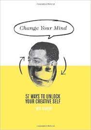 It is a book that gives us the tools to unlock the full potential of our mind. Change Your Mind 57 Ways To Unlock Your Creative Self Rod Judkins 9781742705576 Amazon Com Books Change Your Mind Resume Advice Reading Material