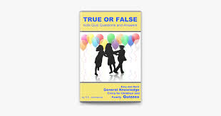 Many were content with the life they lived and items they had, while others were attempting to construct boats to. True Or False Kids Quiz Questions And Answers On Apple Books