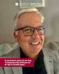 Chapman University's Attallah College Assistant Dean of Research and  Professor Scot Danforth, Jack H. and Paula A. Hassinger Chair in Education,  has released his new book, “An Independent Man: Ed Roberts and
