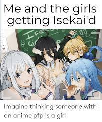 With tenor, maker of gif keyboard, add popular discord animated gifs to your conversations. Me And The Girls Getting Isekai D Imagine Thinking Someone With An Anime Pfp Is A Girl Anime Meme On Me Me
