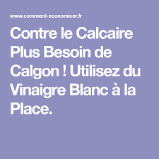 Contre Le Calcaire Plus Besoin De Calgon Utilisez Du Vinaigre Blanc A La Place Vinaigre Blanc Calcaire Vinaigre
