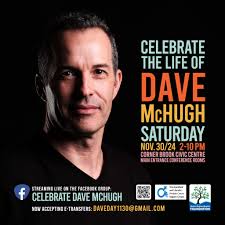 E-transfers are now being accepted in memory of Dave McHugh through  daveday1130@gmail.com. Donations will also be accepted at the door. The  celebration of life concert at the Corner Brook Civic Centre conference