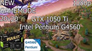 Nearly all 9th, 10th and 11th gen. Online All Games Christo Gevedjov Fortnite Battle Royale 20v20 Pc Gtx 1050 Ti 4gb Gddr5 Intel Pentium G4560