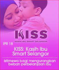 Untuk menghargai jasa besar kaum ibu, kerajaan negeri selangor telah perkenalkan kasih ibu smart selangor (kiss), sebuah program kebajikan. Portal Kerajaan Negeri Selangor Darul Ehsan