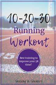 Try 10 20 30 Training To Improve 5k Time Interval Workout How To Run Faster How To Start Running