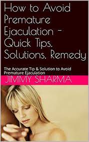 Amazon.com: How To Avoid Premature Ejaculation - Quick Tips, Solutions,  Remedy: The Accurate Tip & Solution To Avoid Premature Ejaculation (121121  Book 21122) Ebook : Sharma, Jimmy: Kindle Store