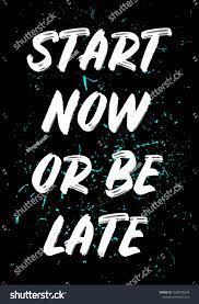Start Now Be Late Motivational Quotes Stock Vector Royalty Free 1528196678 Creativity Quotes Motivational Quotes Study Motivation Quotes