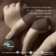 You can still make out with out using tongue. Don T Use The Sharpness Of Your Tongue On The Mother Who Taught You To Speak Islamic Quotes Learn Islam Inspirational Qoutes