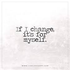 If I Change It S For Live Life Happy Happy Life Quotes To Live By Live Life Happy Quotes