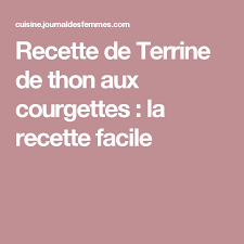 Recette De Terrine De Thon Aux Courgettes La Recette Facile Recette Recette Brick Recette Facile Recette