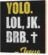 Yolo Lol Jk Brb Yolo Brb Jesus Christian Jesus Brb Drawing By Noirty Designs