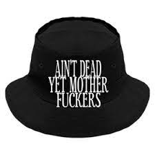Aint Deadyet Motherfuckers Original Bucket Hat