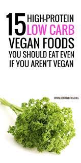 15 High Protein And Low Carb Vegan Foods You Need Daily Not Tofu Beauty Bites Low Carb Vegan High Protein Low Carb High Protein Low Carb Recipes