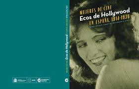 Entre el Backstage y el Frontpage. El entorno socio-político de las mujeres  de cine”, en Fontaneda, Eugenio (coord.), Mujeres de cine. Ecos de  Hollywood en España, 1914-1936. Ministerio de Asuntos Exteriores y