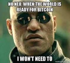 Buy bitcoin and receive a small amount free from the world's biggest bitcoin site. No Neo When The World Is Ready For Bitcoin I Won T Need To Matrix Morpheus Make A Meme