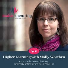 Higher Education and Its Role In Finding Meaning with Molly Worthen