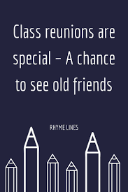 Class Reunions Are Special A Chance To See Old Friends Friends Reunion Quotes Reunion Quotes Class Reunion
