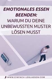 Emotionales Essen Stoppen Indem Du Deine Unbewussten Muster Lost Emotionales Essen Intuitiv Essen Loslassen Lernen