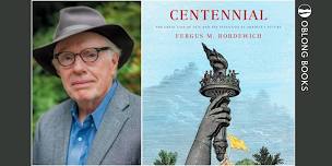Fergus M. Bordewich, CENTENNIAL