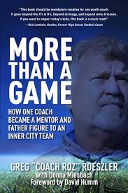 More than a Game: How One Coach Became a Mentor and Father Figure to an  Inner City Team: Roeszler, Greg "Coach Roz", Miesbach, Donna, Humm, David:  9798987943328: Amazon.com: Books