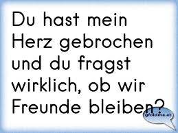 Auf den straβen der groβstädte können wir einen starken verkehr sehen. Du Hast Mein Herz Gebrochen Und Du Fragst Wirklich Ob Wir Freunde Bleiben Osterreichische Spruche Und Zitate
