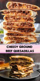 Cheesy Ground Beef Quesadillas Mexican Food Recipes Recipes Beef Quesadillas