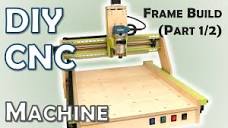 DIY CNC Machine - Frame Build | Part 1/2 - YouTube