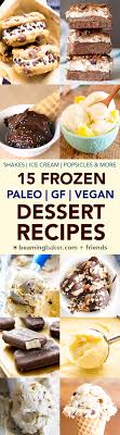 Make one of these 13 tried and true summer paleo recipes right now! 15 Delicious Paleo Vegan Frozen Desserts Dairy Free Gluten Free Paleo Vegan Beaming Baker