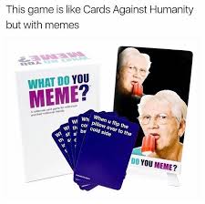 Pin By Cr On Blep What Do You Meme Memes Cards Against Humanity