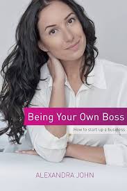 Being Your Own Boss: How to start up a business : John, Alexandra: Amazon.eg