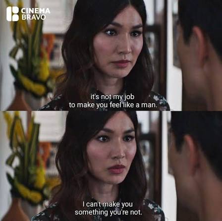 It's not my job to make you feel like a man. I can't make you something you're not.” 🎥 Crazy Rich Asians (2018)