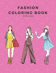 Coloring books are now crowding bookstores and bestseller lists. Fashion Coloring Book 100 Pages With 20 Different Fashion Template Gifts For Girls To Log Their Favorite Style Murphy Mike Coloring Carolyn 9781719870450 Amazon Com Books