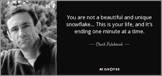 Whether it is a compliment or an insult is a matter of opinion and depends on the context. Chuck Palahniuk Quote You Are Not A Beautiful And Unique Snowflake This Is