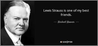 Herbert Hoover quote: Lewis Strauss is one of my best friends.