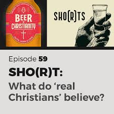 Beer Christianity Podcast Episode 59 Sho R T What Makes A Real Christian
