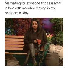 Me Waiting For Someone To Casually Fall In Love Meme Ahseeit